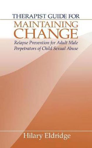 Cover image for Therapist Guide for Maintaining Change: Relapse Prevention for Adult Male Perpetrators of Child Sexual Abuse