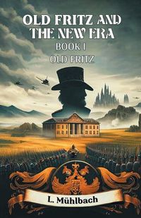 Cover image for Old Fritz And The New Era Book I Old Fritz