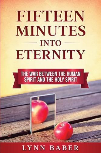 Cover image for Fifteen Minutes into Eternity: The War Between the Human Spirit and the Holy Spirit