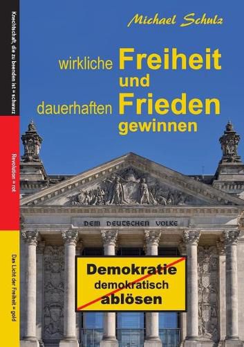 Cover image for Wirkliche Freiheit und dauerhaften Frieden gewinnen: Demokratie demokratisch abloesen
