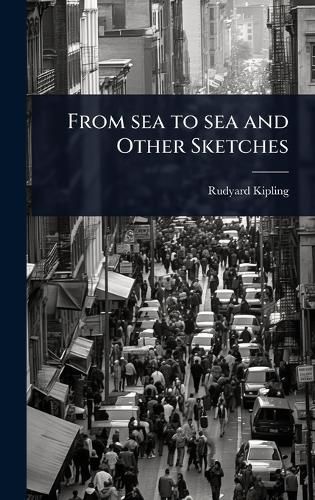 Cover image for From sea to sea and Other Sketches