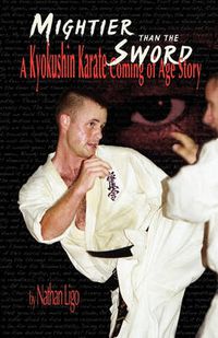 Cover image for Mightier Than the Sword: A Kyokushin Karate Coming of Age Story