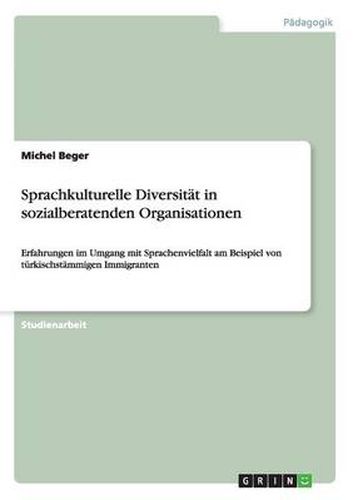 Cover image for Sprachkulturelle Diversitat in sozialberatenden Organisationen: Erfahrungen im Umgang mit Sprachenvielfalt am Beispiel von turkischstammigen Immigranten