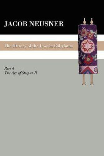 A History of the Jews in Babylonia, Part IV: The Age of Shapur II