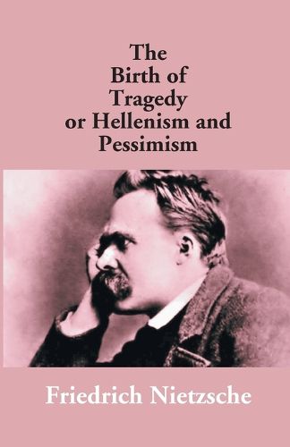 Cover image for The Birth Of Tragedy Or Hellenism And Pessimism