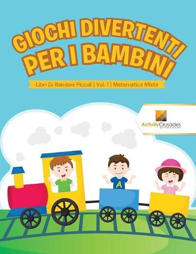 Giochi Divertenti Per I Bambini: Libri Di Bambini Piccoli Vol. 1 Matematica Mista