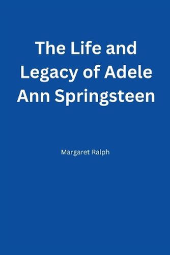 The Life and Legacy of Adele Ann Springsteen