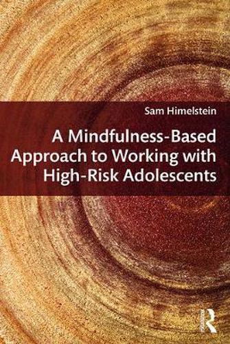Cover image for A Mindfulness-Based Approach to Working with High-Risk Adolescents