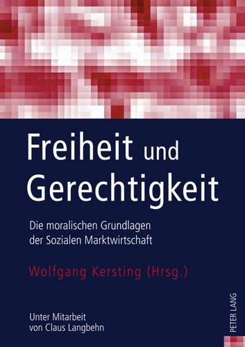 Cover image for Freiheit Und Gerechtigkeit: Die Moralischen Grundlagen Der Sozialen Marktwirtschaft- Unter Mitarbeit Von Claus Langbehn