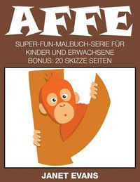 Cover image for Affe: Super-Fun-Malbuch-Serie fur Kinder und Erwachsene (Bonus: 20 Skizze Seiten)