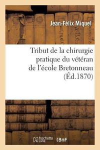 Cover image for Tribut de la Chirurgie Pratique Du Veteran de l'Ecole Bretonneau