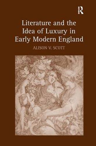 Cover image for Literature and the Idea of Luxury in Early Modern England