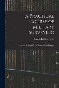 Cover image for A Practical Course of Military Surveying