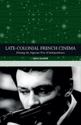Cover image for Late-Colonial French Cinema: Filming the Algerian War of Independence