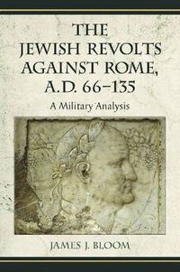 Cover image for The Jewish Revolts Against Rome, A.D. 66-135