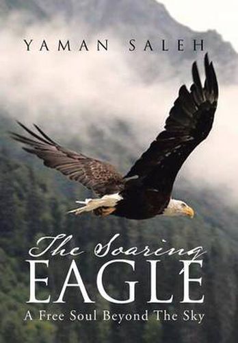 Cover image for The Soaring Eagle: A Free Soul Beyond The Sky