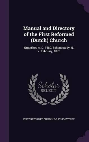 Cover image for Manual and Directory of the First Reformed (Dutch) Church: Organized A. D. 1680, Schenectady, N. Y. February, 1878