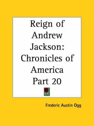 Cover image for Chronicles of America Vol. 20: Reign of Andrew Jackson (1921)