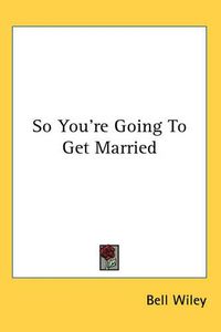 Cover image for So You're Going To Get Married