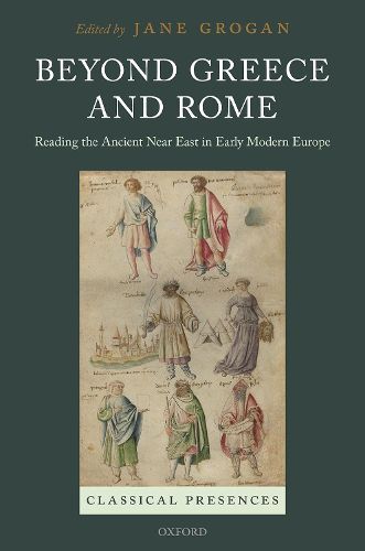 Cover image for Beyond Greece and Rome: Reading the Ancient Near East in Early Modern Europe