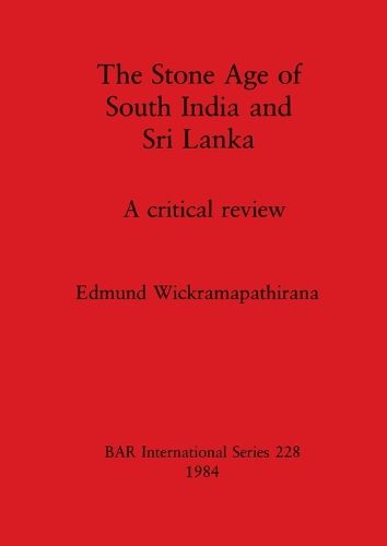 The Stone Age of South India and Sri Lanka: A critical review