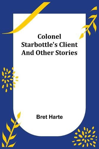 Cover image for Colonel Starbottle's Client and Other Stories