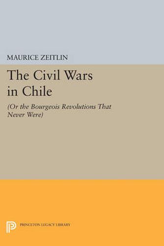 Cover image for The Civil Wars in Chile: (or The Bourgeois Revolutions that Never Were)
