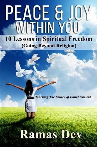 Cover image for Peace & Joy Within You: 10 Lessons In Spiritual Freedom (Going Beyond Religion) Touching The Source of Enlightenment