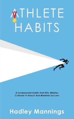 Cover image for Athlete Habits: 8 Fundamental Habits That Elite Athletes Cultivate To Reach And Maintain Success