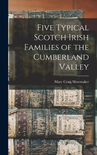 Cover image for Five Typical Scotch Irish Families of the Cumberland Valley