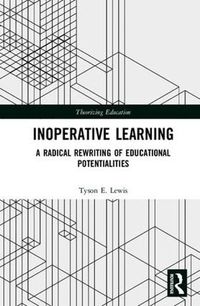 Cover image for Inoperative Learning: A Radical Rewriting of Educational Potentialities