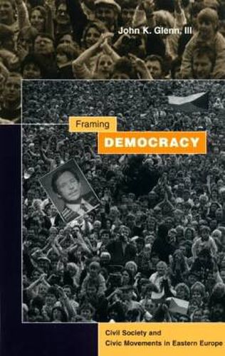 Cover image for Framing Democracy: Civil Society and Civic Movements in Eastern Europe