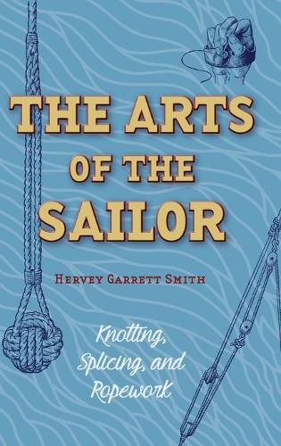 Cover image for The Arts of the Sailor: Knotting, Splicing and Ropework (Dover Maritime)