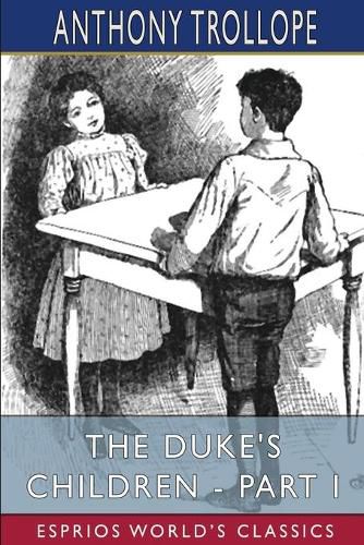 Cover image for The Duke's Children - Part I (Esprios Classics)