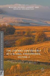 Cover image for The Lysenko Controversy as a Global Phenomenon, Volume 2: Genetics and Agriculture in the Soviet Union and Beyond