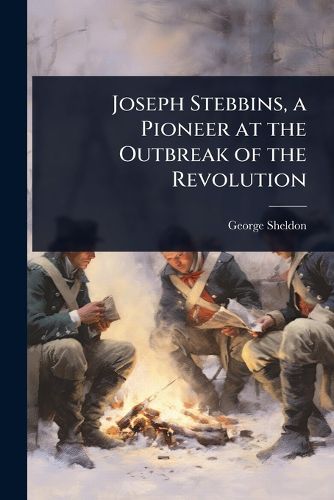 Cover image for Joseph Stebbins, a Pioneer at the Outbreak of the Revolution