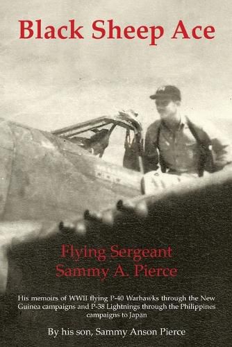 Cover image for Black Sheep Ace: Flying Sergeant Sammy Alpheus Pierce