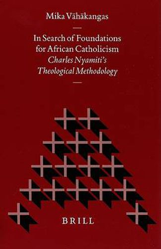 Cover image for In Search of Foundations for African Catholicism: Charles Nyamiti's Theological Methodology