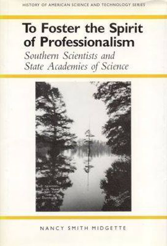 To Foster the Spirit of Professionalism: Southern Scientists and State Academies of Science