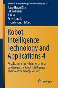 Cover image for Robot Intelligence Technology and Applications 4: Results from the 4th International Conference on Robot Intelligence Technology and Applications