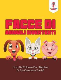 Cover image for Facce Di Animali Divertenti: Libro Da Colorare Per I Bambini Di Eta Compresa Tra 4-8