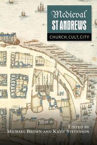 Cover image for Medieval St Andrews: Church, Cult, City