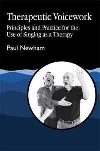 Cover image for Therapeutic Voicework: Principles and Practice for the Use of Singing as a Therapy