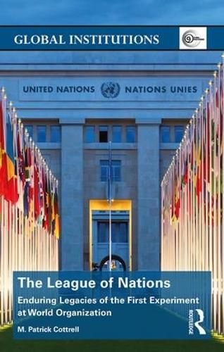 The League of Nations: Enduring Legacies of the First Experiment at World Organization
