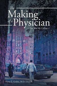 Cover image for The Making of a Physician: -This Was My Calling-