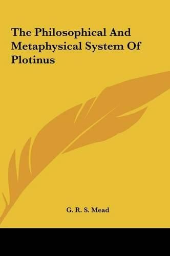 Cover image for The Philosophical and Metaphysical System of Plotinus the Philosophical and Metaphysical System of Plotinus