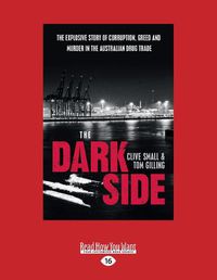 Cover image for The Dark Side: The explosive story of corruption, greed and murder in the Australian drug trade