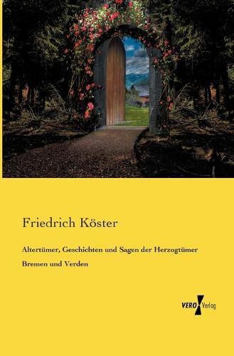 Cover image for Altertumer, Geschichten und Sagen der Herzogtumer Bremen und Verden