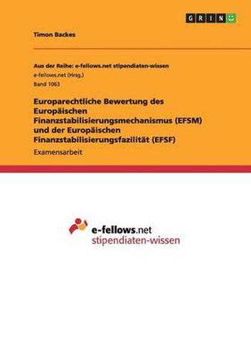 Europarechtliche Bewertung Des Europaischen Finanzstabilisierungsmechanismus (Efsm) Und Der Europaischen Finanzstabilisierungsfazilitat (Efsf)