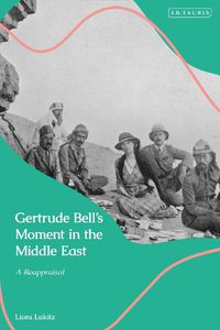 Cover image for Gertrude Bell's Moment in the Middle East